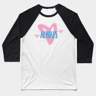 Always Romantic Love Saying for Valentines or Anniversary Baseball T-Shirt